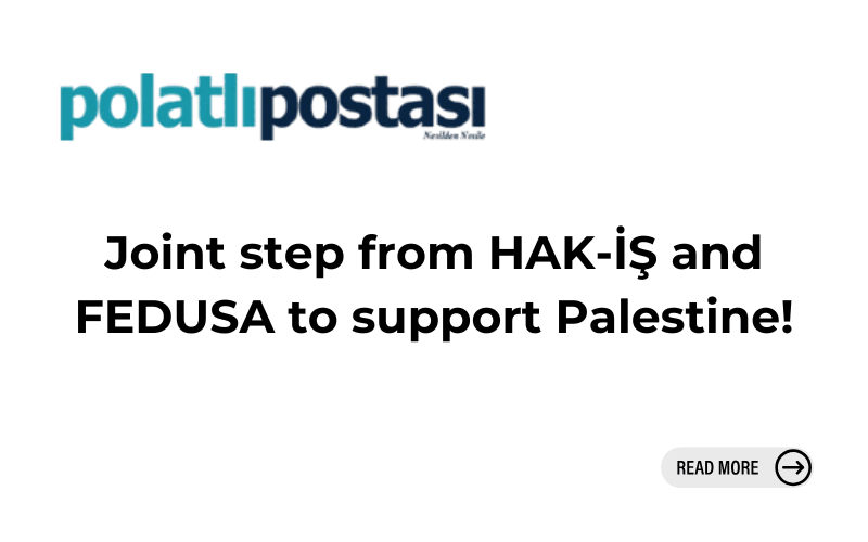 Joint step from HAK-İŞ and FEDUSA to support Palestine!