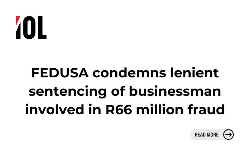 FEDUSA condemns lenient sentencing of businessman involved in R66 million fraud