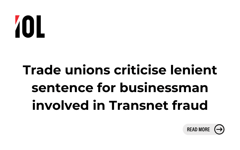 Trade unions criticise lenient sentence for businessman involved in Transnet fraud