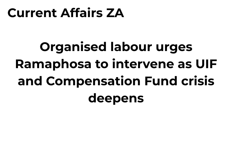 Organised labour urges Ramaphosa to intervene as UIF and Compensation Fund crisis deepens