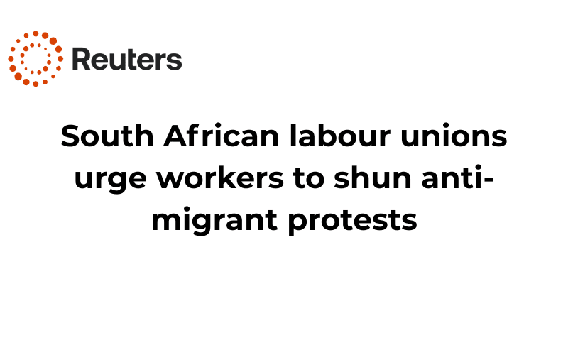 South African labour unions urge workers to shun anti-migrant protests