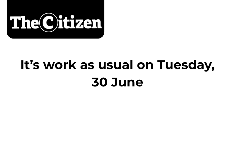 It’s work as usual on Tuesday, 30 June